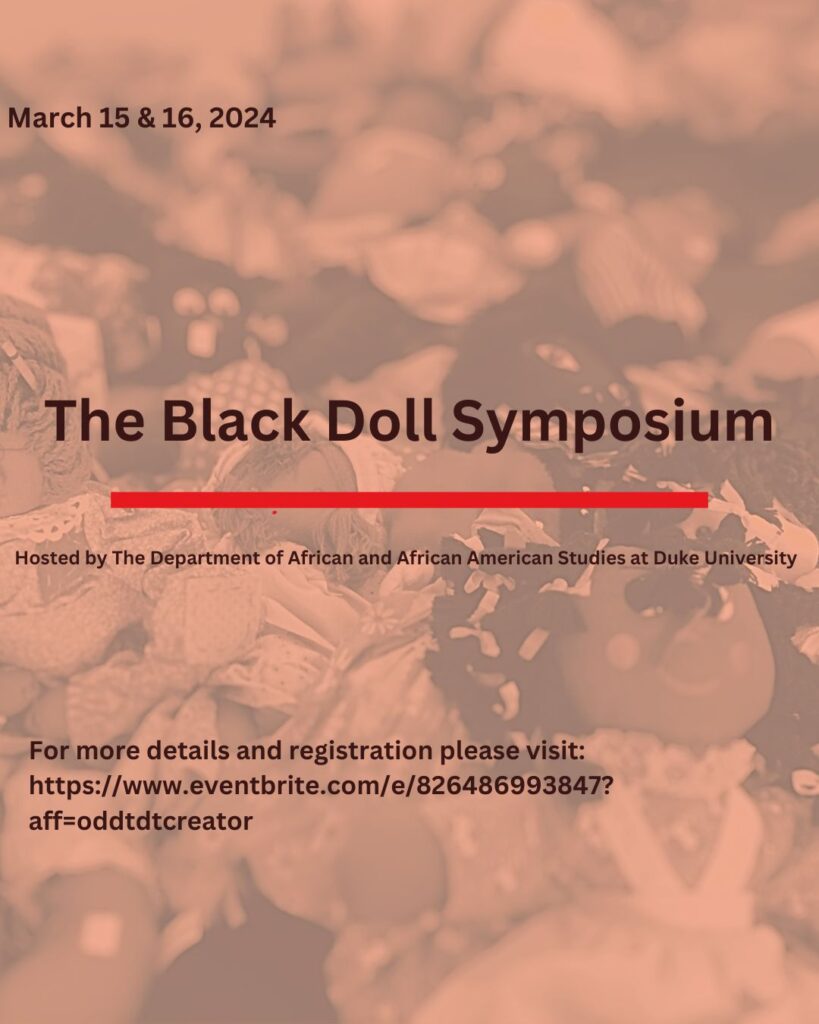 Black Doll Symposium hosted by the Department of African and African-American Studies at Duke University. Taking place virtually on March 15-16, 2024